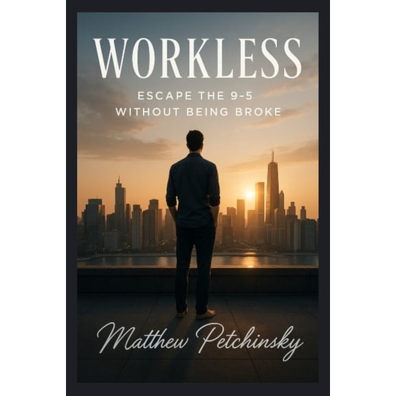 Workless: Escape the 9-5 Without Being Broke, (Paperback)
