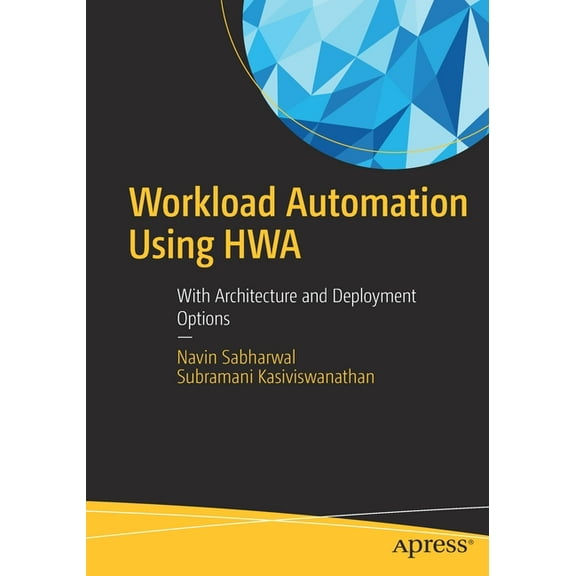Workload Automation Using Hwa: With Architecture and Deployment Options, (Paperback)