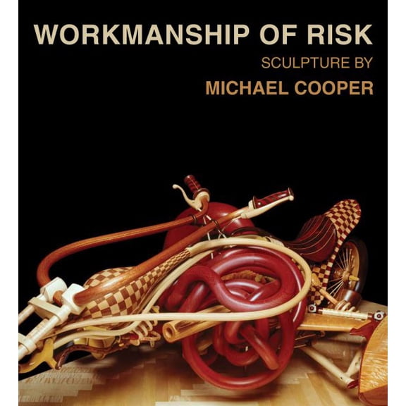 Workmanship of Risk: Sculpture by Michael Cooper (Hardcover)