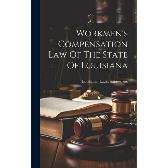 Workmen's Compensation Law Of The State Of Louisiana, (Hardcover)
