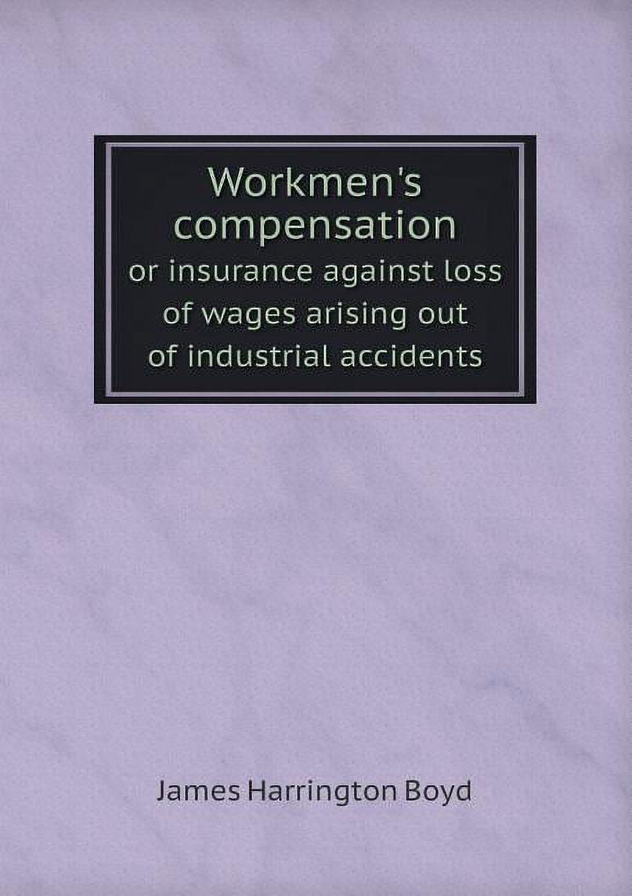 Workmen's Compensation or Insurance Against Loss of Wages Arising Out of Industrial Accidents (Paperback)