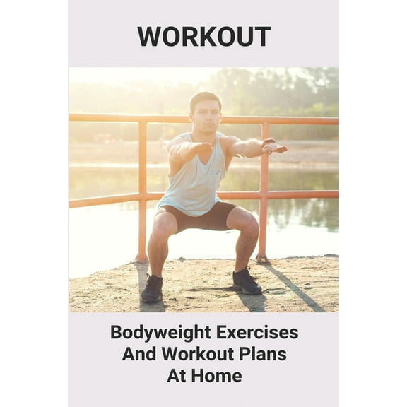 Workout: Bodyweight Exercises And Workout Plans At Home: Simple Exercises To Do At Home For Beginners (Paperback)