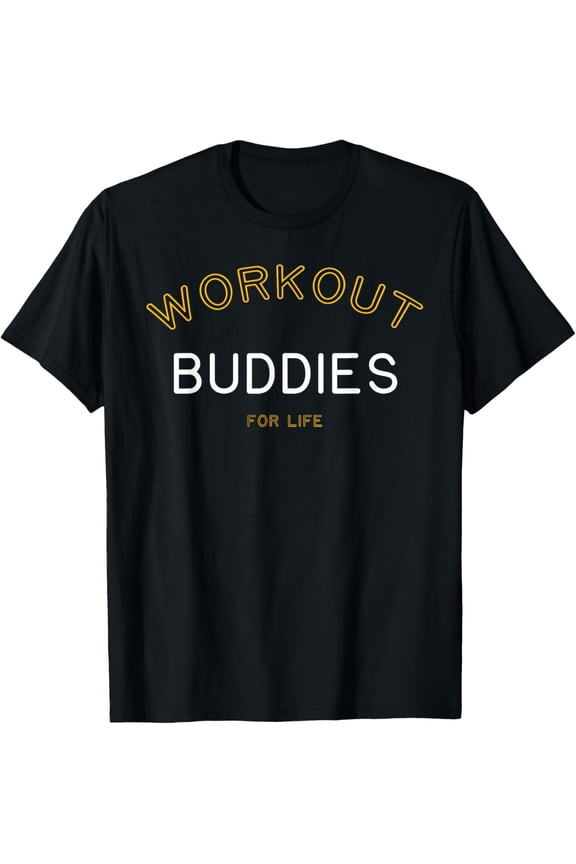 Workout Buddies for Life Shirt Funny Matching Group Gift T-Shirt