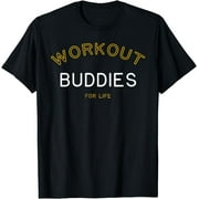 Workout Buddies for Life Shirt Funny Matching Group Gift