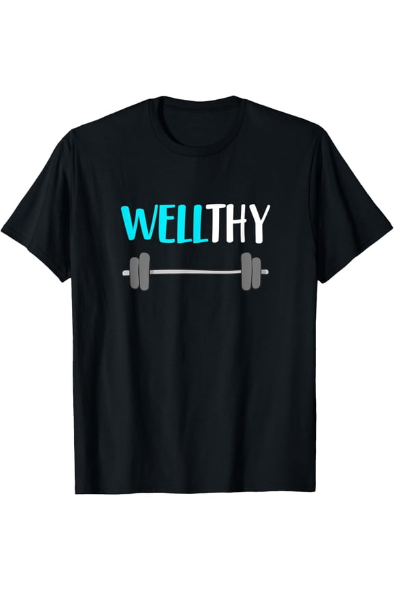Workout Graphic Wellthy Quote / Healthy Fitness Gym Saying T-Shirt