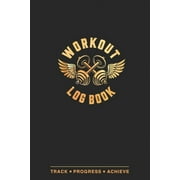 Workout Log Book Track, Progress and Achieve Paperback
