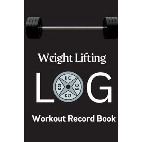 Workout Log Book: Weight Training Log and Workout Record Book for Men and Women Exercise Notebook for Personal Training