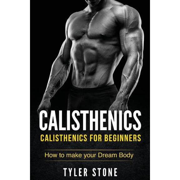 Workout Plan, Bodyweight Exercises, Muscle, Fitness, Health: Calisthenics: Calisthenics for Beginners: How to Make Your Dream Body: Calisthenics, Fitness, Health, Weight Loss, Muscle Gain, Training (P