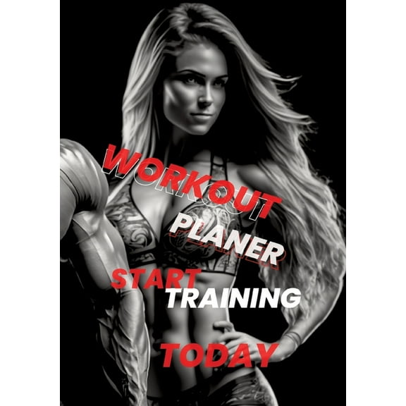 Workout Planner: Start Training Today - Your Guide to Achieving Fitness Goals, (Paperback)