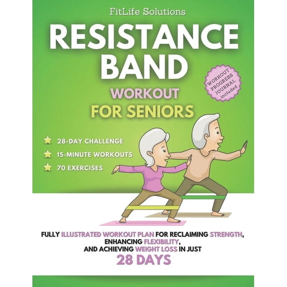Workout Programs for Seniors Resistance Band Workout for Seniors: Fully Illustrated Workout Plan for Reclaiming Strength, Enhancing Flexibility, and , (Paperback)