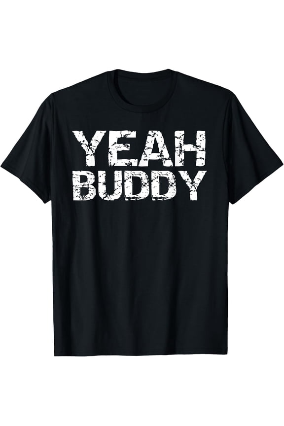 Workout Quote Exercise Gym Saying For Men Yeah Buddy T-Shirt Size S-5XL