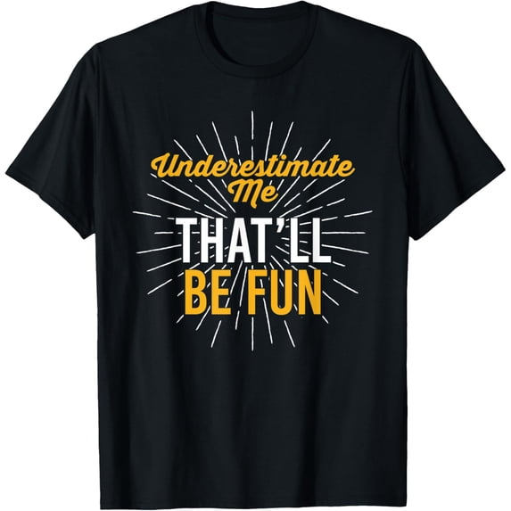Workout Shirt Underestimate Me That'll Be Fun Fitness Gym T-Shirt
