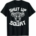 thumbnail image 1 of Workout Shut Up Squat Funny Gym Powerlift Leg Day Humor Unisex T-Shirt up to size 5XL, 1 of 2