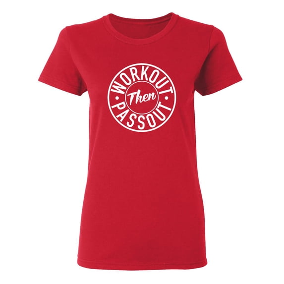 Workout Then Passout Sarcastic Novelty Gift Idea Adult Humor Funny Women's Casual Tees