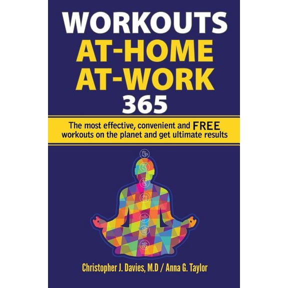 WORKOUTS:At-Home At-Work 365: The Most Effective, Convenient, and FREE Workouts on the Planet and Get Ultimate Results Paperback 1543041361 9781543041361 M.D. Davis, Anna G. Taylor
