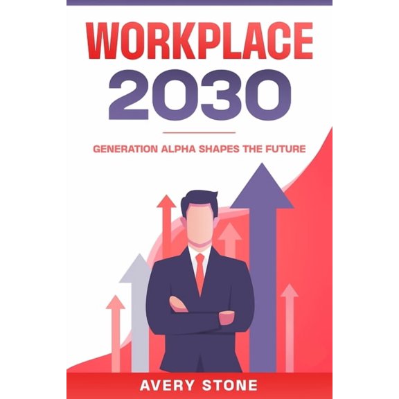 Workplace 2030: Generation Alpha Shapes the Future, (Paperback)