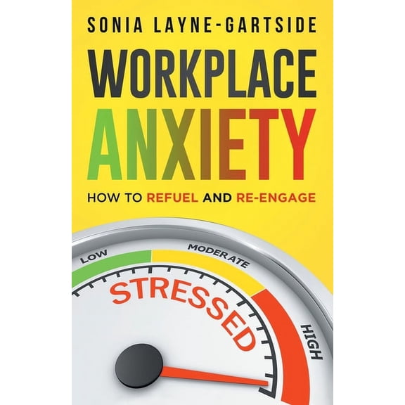 Workplace Anxiety: How to Refuel and Re-Engage, (Paperback)