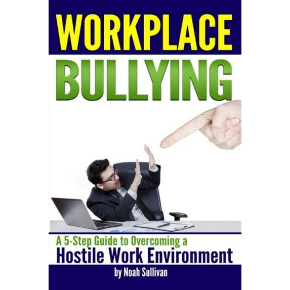 Pre-Owned Workplace Bullying: A 5-Step Guide to Overcoming a Hostile Work Environment Kindle Edition Paperback
