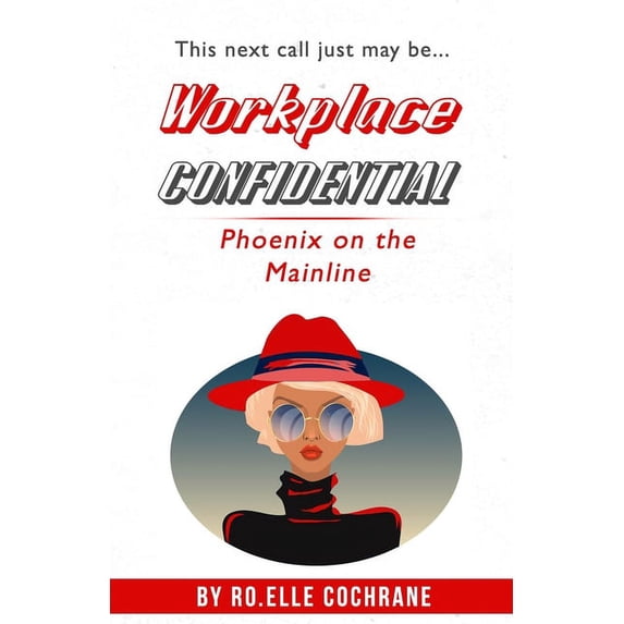 Workplace Confidential: Phoenix on the Mainline, (Paperback)