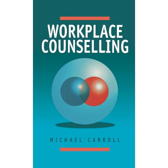 Workplace Counselling: A Systematic Approach to Employee Care, (Hardcover)