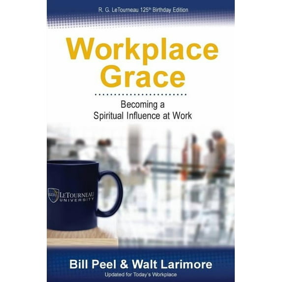 Workplace Grace: Becoming a Spiritual Influence at Work, (Paperback)
