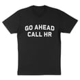 thumbnail image 1 of Workplace Humor - Themed Printed Tee,Tops Features "GO AHEAD CALL HR" Witty Text, Round Neck Regular Fit T - shirts, Size(S - 5XL), 1 of 5