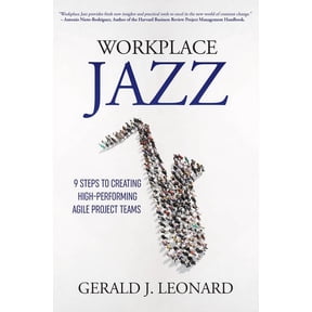 Workplace Jazz: 9 Steps to Creating High-Performing Agile Project Teams, (Paperback)