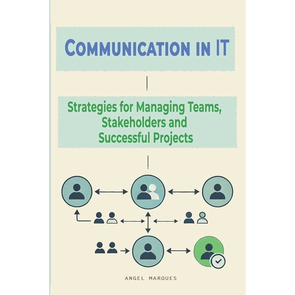 Workplace Mastery Communication in IT: Strategies for Managing Teams, Stakeholders and Successful Projects, (Paperback)