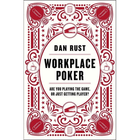 Workplace Poker: Are You Playing the Game, or Just Getting Played?, (Hardcover)