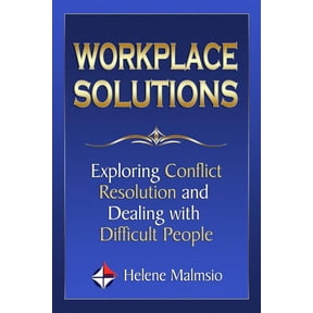 Workplace Solutions: Exploring Conflict Resolution and Dealing with Difficult People (Paperback)