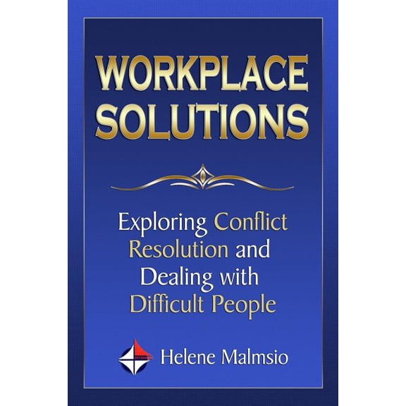 Workplace Solutions: Exploring Conflict Resolution and Dealing with Difficult People (Paperback)