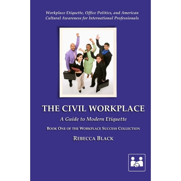 Workplace Success Collection The Civil Workplace: A Guide to Modern Etiquette, Book 1, (Paperback)