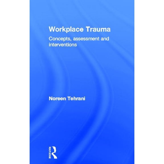 Workplace Trauma: Concepts, Assessment and Interventions, (Hardcover)