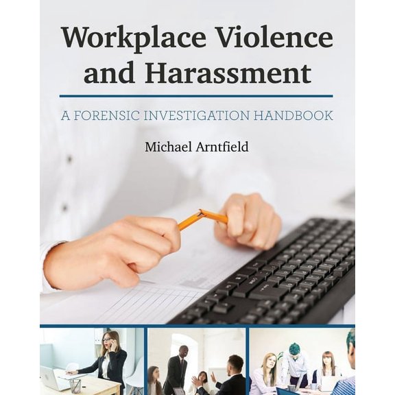 Workplace Violence and Harassment: A Forensic Investigation Handbook, (Paperback)