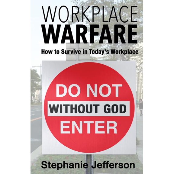 Workplace Warfare: How to Survive in Today's Workplace (Paperback)