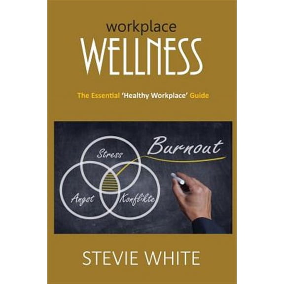 Workplace Wellness : An Essential Healthy Workplace Guide