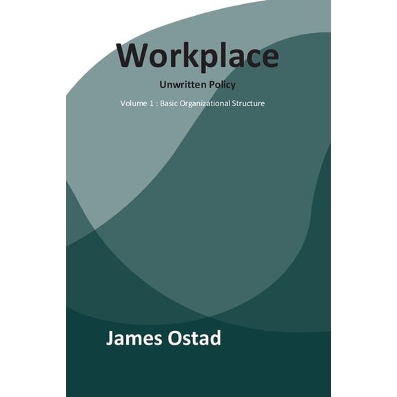 Workplace Workplace - Unwritten Policies: Basic Organizational Structure, Book 1, (Paperback)
