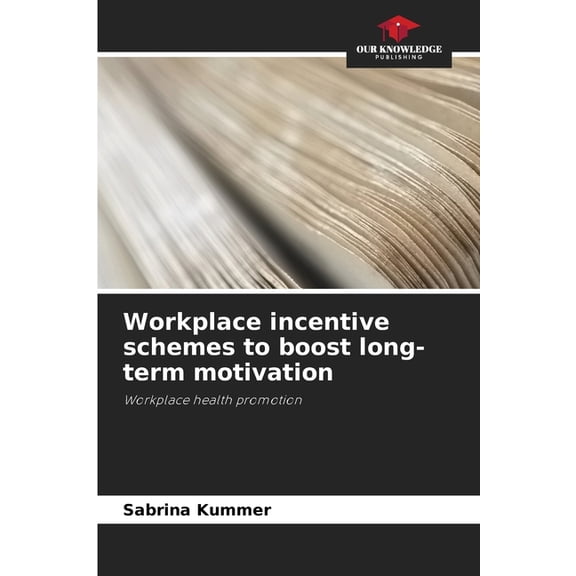 Workplace incentive schemes to boost long-term motivation, (Paperback)