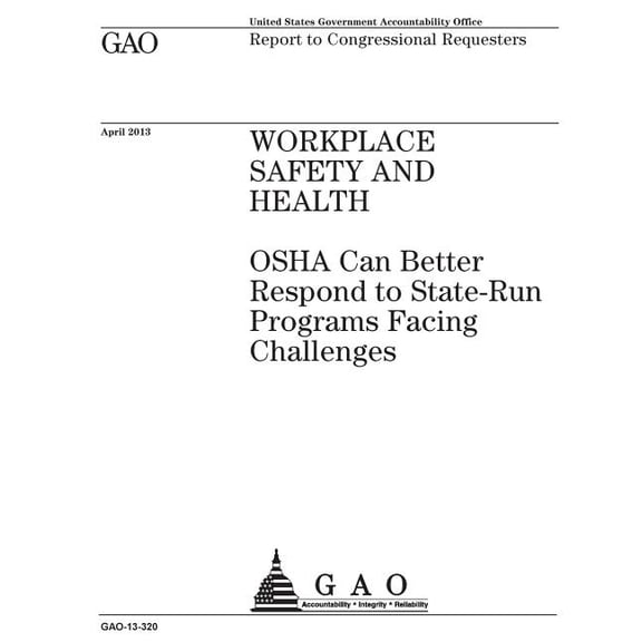 Workplace safety and health: OSHA can better respond to state-run programs facing challenges: report to congressional requesters. (Paperback)