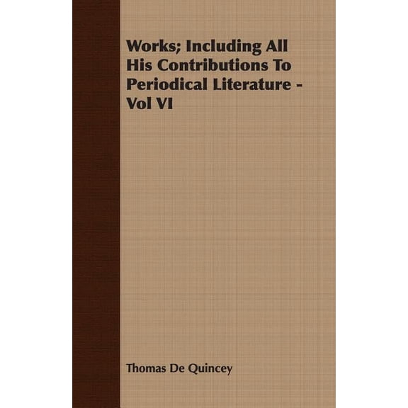 Works; Including All His Contributions to Periodical Literature - Vol VI (Paperback)