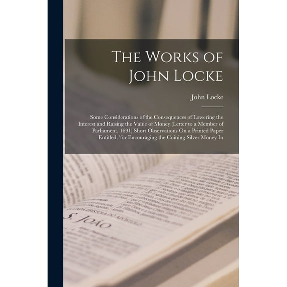 The Works of John Locke: Some Considerations of the Consequences of Lowering the Interest and Raising the Value of Money, (Paperback)