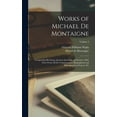 thumbnail image 1 of Works of Michael de Montaigne; Comprising his Essays, Journey Into Italy, and Letters, With Notes From all the Commentat, (Hardcover), 1 of 1