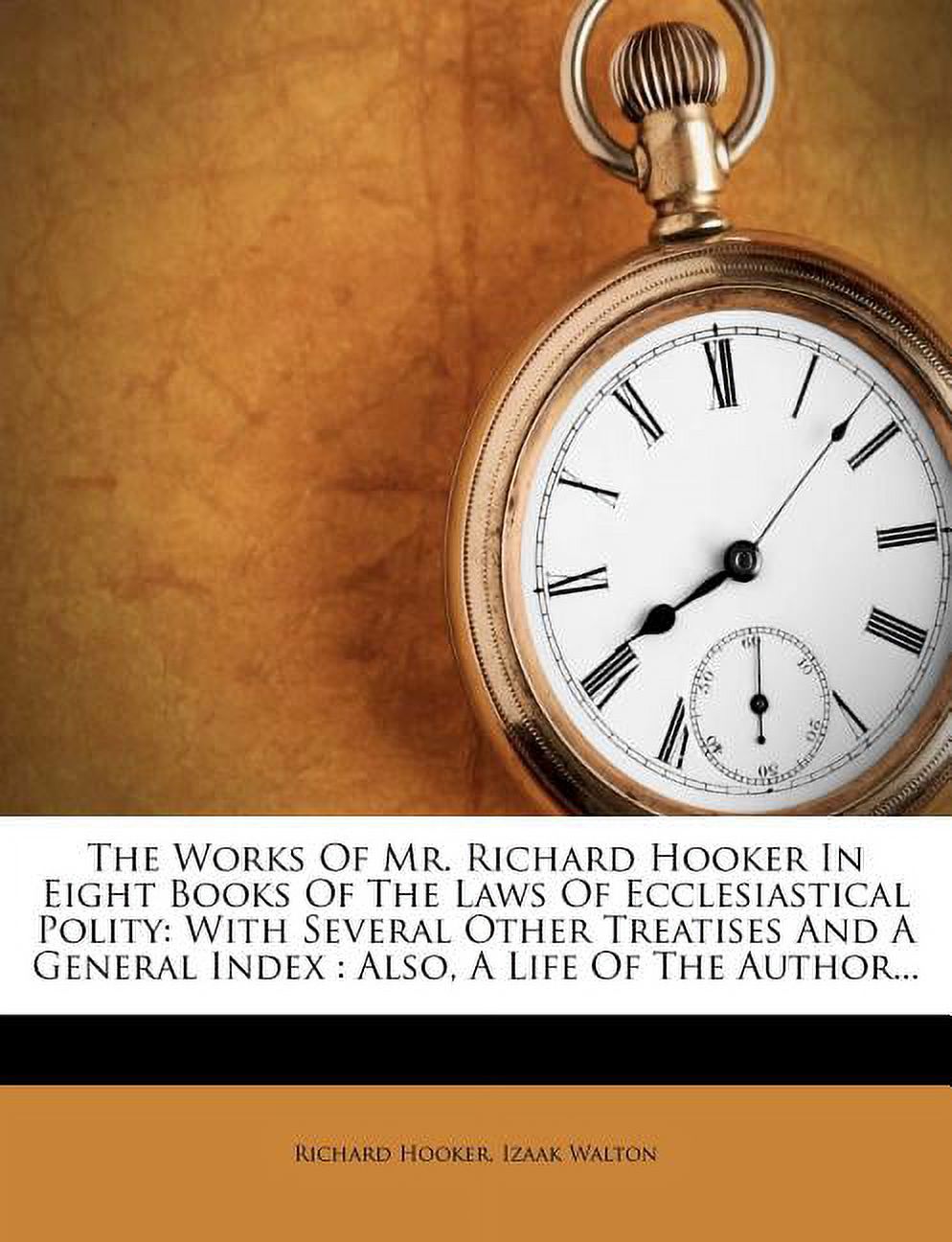 The Works of Mr. Richard Hooker in Eight Books of the Laws of Ecclesiastical Polity: With Several Other Treatises and a , (Paperback)