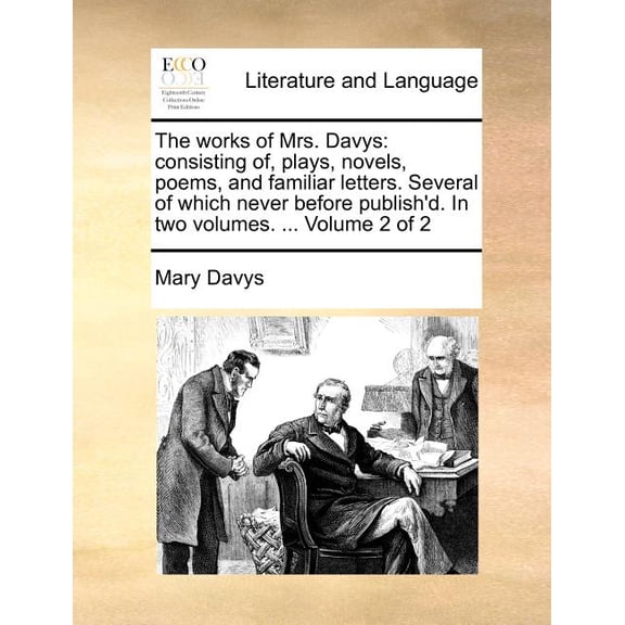The Works of Mrs. Davys : Consisting Of, Plays, Novels, Poems, and Familiar Letters. Several of Which Never Before Publish'd. in Two Volumes. ... Volume 2 of 2 (Paperback)