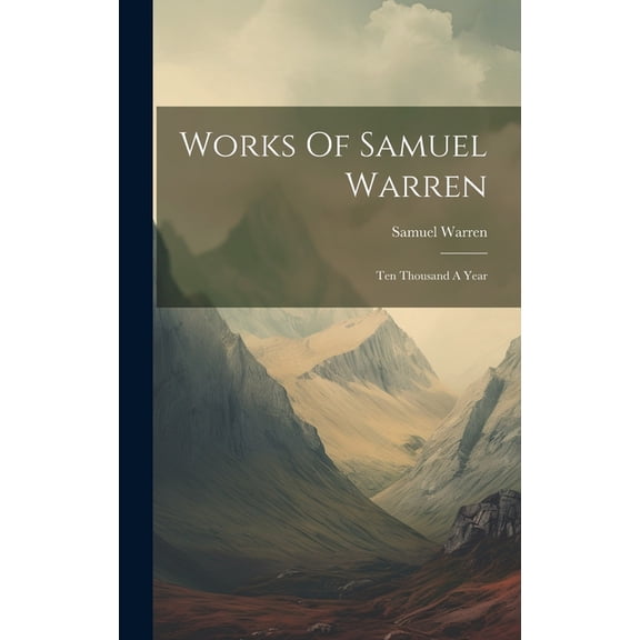 Works Of Samuel Warren: Ten Thousand A Year (Hardcover)