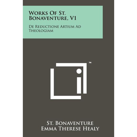 Works Of St. Bonaventure, V1 : De Reductione Artium Ad Theologiam