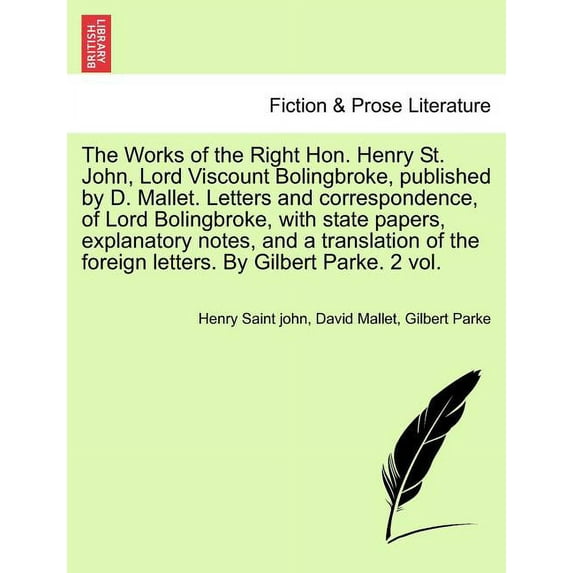 The Works of the Right Hon. Henry St. John, Lord Viscount Bolingbroke, Published by D. Mallet. Letters and Correspondence, of Lord Bolingbroke, with S (Paperback)