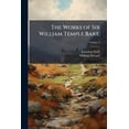 thumbnail image 1 of The Works of Sir William Temple Bart, : Complete in Four Volumes Octavo.: To Which Is Prefixed, the Life and Character of the Author; Volume 3 (Paperback), 1 of 1