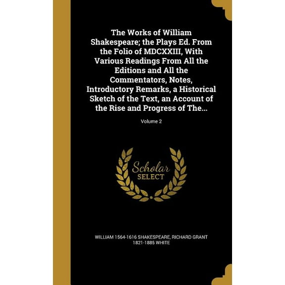 The Works of William Shakespeare; the Plays Ed. From the Folio of MDCXXIII, With Various Readings From All the Editions and All the Commentators, Notes, Introductory Remarks, a Historical Sketch of the Text, an Account of the Rise and Progress of The...; V (Hardcover)