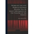 thumbnail image 1 of Works by the Late Horace Hayman Wilson. Vol. XI. Select Speciments of the Theatre of the Hindus (Paperback), 1 of 1